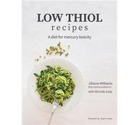 Low Thiol Recipes For people with symptoms of mercury toxicity and thiol intolerance - Jillaine Kay Williams - The Pantry Practitioner Pty Ltd - Livre en Jillaine Kay WilliamsJillaine Kay Williams (Au