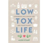 Low Tox Life by Alexx Stuart Stuart Alexx (Auteur)