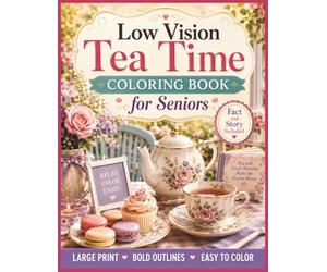 Low Vision Tea Time Coloring Book for Seniors: 50 Large Print, Bold and Easy Tea-Themed Designs with High Contrast Lines for Relaxation, Stress Relief, and Comfortable Coloring