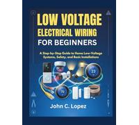 Low Voltage Electrical Wiring For Beginners: A Step-by-Step Guide to Home Low-Voltage Systems, Safety, and Basic Installations