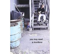 Low - You May Need a Murderer