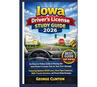 Lowa drivers license study guide 2026: An Easy-to-Follow Guide to Passing the Iowa Driver’s License Test on Your First Attempt - Featuring Updated ... Road Signs Explained, 500+ Practice Questions