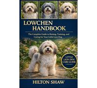 LOWCHEN HANDBOOK: The Complete Guide to Raising, Training, and Caring for Your Little Lion Dog