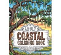 Lowcountry Living Adult Coloring Book: Southern Coastal Designs for Stress Relief and Relaxation - Featuring Marsh Landscapes, Marine Life, and Charleston Architecture