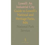Lowell: An Industrial City: Guide to Lowell's National and Heritage Parks, MA
