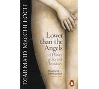 Lower than the Angels: A History of Sex and Christianity