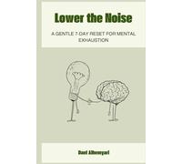 Lower the Noise: A Gentle 7-Day Reset for Mental Exhaustion