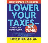 Lower Your Taxes - Big Time! 2019-2020: Small Business Wealth Building And Tax Reduction Secrets From An Irs Insider