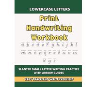 Lowercase Letters Print Handwriting Workbook: Master Small Letter Writing with Arrow Guides, Clear Stroke Direction, and Guided Trace-and-Write Practice for Beginners