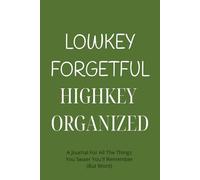 LOWKEY FORGETFUL HIGHKEY ORGANIZED: Humor Notebook with Lined Pages - A Relatable and Practical Journal for Organization, To-Do Lists, and Random Thoughts | Fun Gift Idea for Work or Home