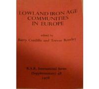 Lowland Iron Age Communities in Europe: Papers Presented to a Conference of the Department for External Studies Held at Oxford October 1977 (British Archaeological Reports International Series) Unknow