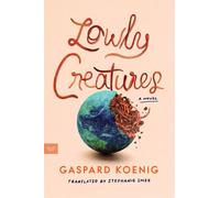 Lowly Creatures A Novel - Gaspard Koenig - HarperVia - ebook (ePub) - Livre