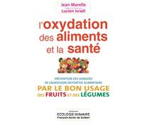 L'Oxidation des aliments et de la santé - Prévention des dangers de l'agression oxydative alimentaire par le bon usage des fruits et des légumes