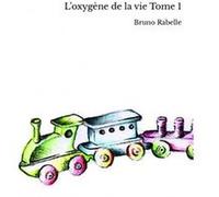 L'oxygène de la vie Tome 1 Bruno Rabelle (Auteur)