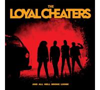 Loyal Cheaters – And All Hell Broke Loose