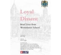 Loyal Dissent: Brief Lives From Westminster School (Paperback) Patrick Derham, Nick Clegg, Ian Donaldson, A C Grayling (Auteur)