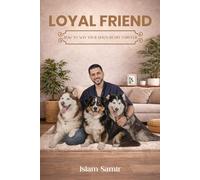 LOYAL FRIEND: HOW TO WIN YOUR DOG'S HEART FOREVER