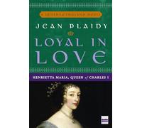 Loyal in Love: Henrietta Maria, Wife of Charles I