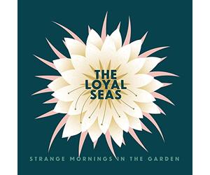 Loyal Seas - Strange Mornings In The Garden