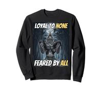 Loyal to None Feared by All Cool Funny Alpha Wolf Meme Sweatshirt