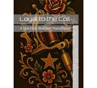 Loyal to the Coil: A Machine Builders Handbook
