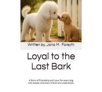 Loyal to the Last Bark: A Story of Friendship and Love. For every dog who stayed. And every friend who understood.