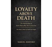 LOYALTY ABOVE DEATH: The Martyrdom of Saint Marcellus the Centurion