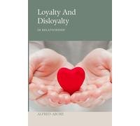 Loyalty And Disloyalty: The Hidden Truth About Trust, Betrayal and Human Relationships