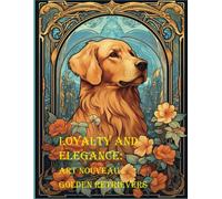 Loyalty And Elegance: Art Nouveau Golden Retrievers (Canine Artistry)