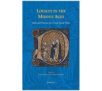Loyalty In The Middle Ages: Ideal And Practice Of A Cross-Social Value