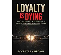 Loyalty Is Dying: The Discipline of Staying in a World That Teaches Us to Leave