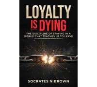 Loyalty Is Dying: The Discipline of Staying in a World That Teaches Us to Leave