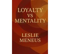 Loyalty VS Mentality: Exposing the Mindsets That Undermine Trust, Growth, and Connection
