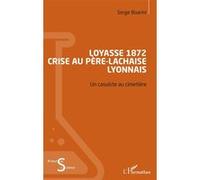 Loyasse 1872 - Crise au Père-Lachaise lyonnais Un casuiste au cimetière - Serge Boarini - L'harmattan - broché - Essai