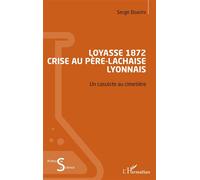 Loyasse 1872 - Crise au Père-Lachaise lyonnais Un casuiste au cimetière - Serge Boarini - L'harmattan - broché - Essai