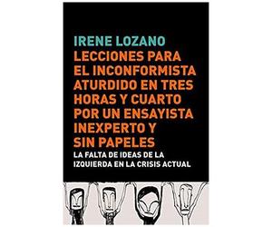 Lozano, I: Lecciones Para El Inconformista Aturdido En Tres