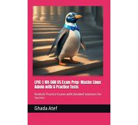 Lpic-1 101-500 V5 Exam Prep: Master Linux Admin With 6 Practice Tests: Realistic Practice Exams With Detailed Solutions For Success