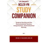 LPN Launchpad's Complete School & NCLEX-PN Study Companion Vol 3: Surgical Nursing and the Musculoskeletal System and Integumentary and Gastrointestinal Nursing