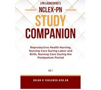 LPN Launchpad's Complete School & NCLEX-PN Study Companion Vol 7: Reproductive Health Nursing, Nursing Care During Labor and Birth, and Nursing Care During the Postpartum Period