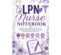 LPN Nurse Notebook: The Ultimate Daily Report Sheets • Brain Sheets • Clinical Notes • Patient Care Organizer • Quick Nursing References for New Graduate & Practicing Licensed Practical Nurses