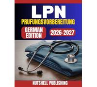 LPN Prufungsvorbereitung: Der vollstandige Leitfaden zum Erfolg im NCLEX-PN mit selbstvertrauensbildenden Ubungen und Expertenrat