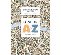 LRB Diary for 2025: London A-Z (and back again)