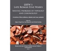 LRFW 1. Late Roman Fine Wares. Solving Problems of Typology and Chronology: A Review of the Evidence, Debate and New Contexts (Roman and Late Antique Mediterrean Pottery) - [Version Originale] Inconnu