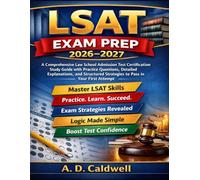 LSAT Exam Prep 2026-2027: A Comprehensive Law School Admission Test Certification Study Guide with Practice Questions, Detailed Explanations, and Structured Strategies to pass in your first Attempt