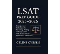 LSAT Prep Guide 2025-2026: Strategies and Techniques for Reasoning, Reading and Logic Games with 25 Tips from an Experienced LSAT Coach