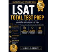 LSAT TOTAL TEST PREP The Complete And Up-to-Date Study Guide to Achieve Your Best Score on the LSAT Exam. 1,000+ In-Depth Practice Questions, Step-by-Step Explanations and Expert Tips