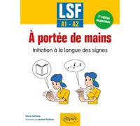 LSF. À portée de mains Initiation à la langue des signes - A1-A2 - 2e édition augmentée - Pierre Guitteny - Ellipses - broché - Guide