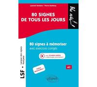LSF Langue des signes française 80 signes de tous les jours: 80 signes à mémoriser avec exercices corrigés et fichiers vidéos