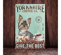 Lsjuee Yorkshire Dog Metal Sign Coffee Give The Best Metal Tin Plaque Art Wall Metal Poster Décoration Cafe Home Office Bar Garden Garage Men Cave Gift
