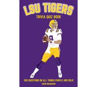 LSU Tigers Trivia Quiz Book: 500 Questions on All Things Purple and Gold
